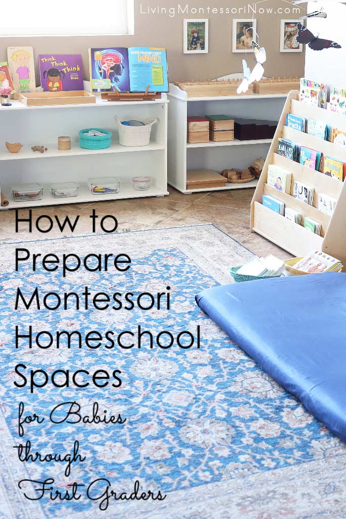 How to Prepare Montessori Homeschool Spaces for Babies Through First Graders